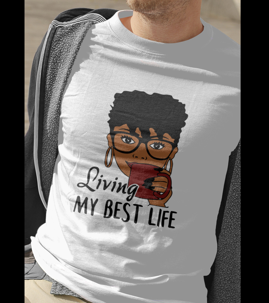 Living My Best Life Afro Woman Glasses Coffee Black Hair T-Shirt