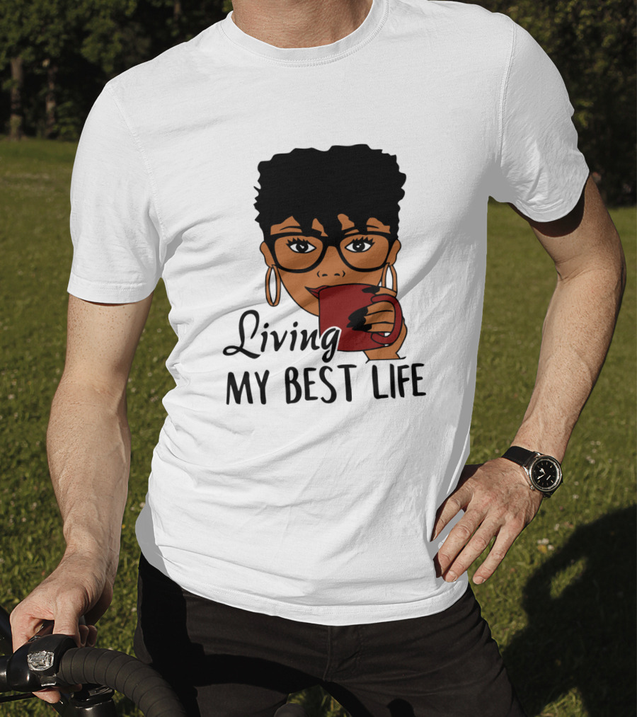 Living My Best Life Afro Woman Glasses Coffee Black Hair T-Shirt