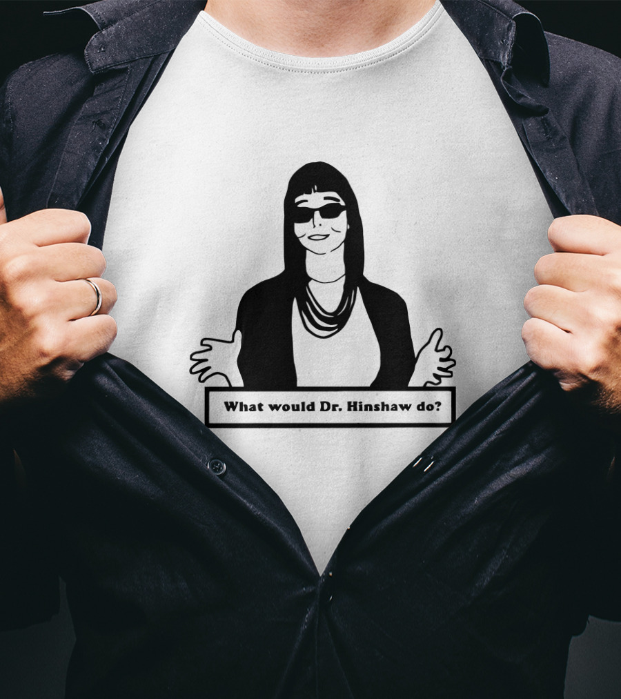 What Would Dr. Hinshaw Do? T-Shirt