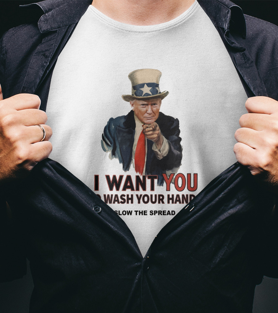 I Want You To Wash Your Hands Slow The Spread T-Shirt