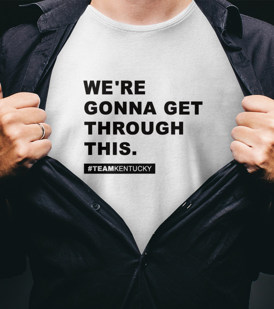 We're Gonna Get Through This #TeamKentucky Andy Beshear Gear T-Shirt