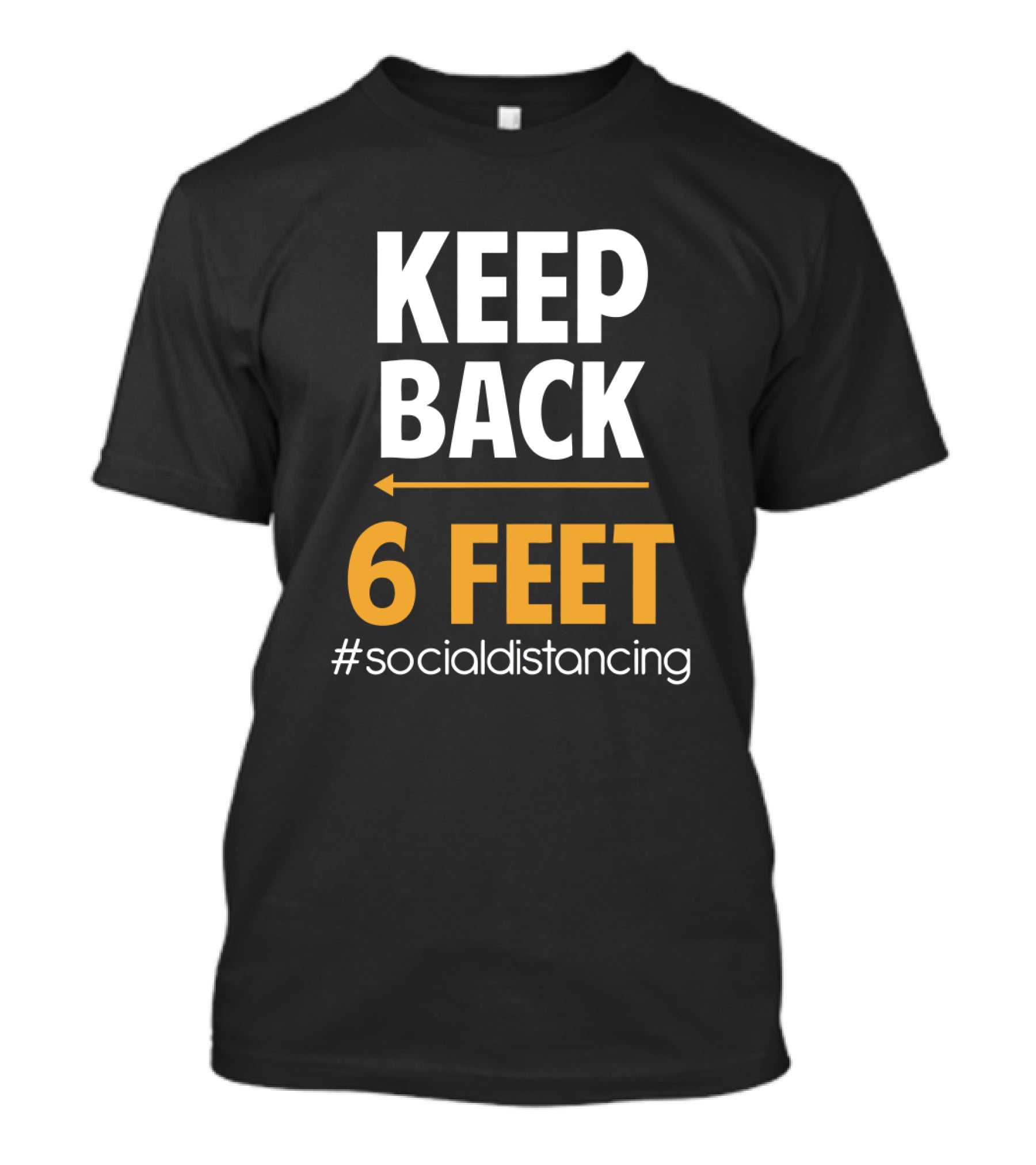 KEEP BACK 6 FEET #SOCIALDISTANCING T-Shirt
