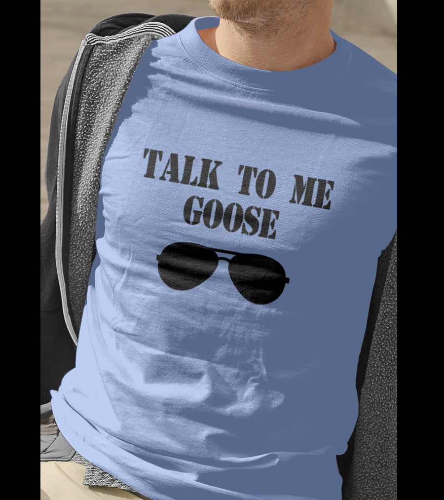 Talk To Me Goose Sunglasses Top Gun Reference T-Shirt