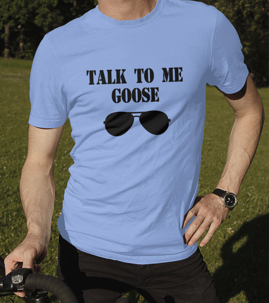 Talk To Me Goose Sunglasses Top Gun Reference T-Shirt