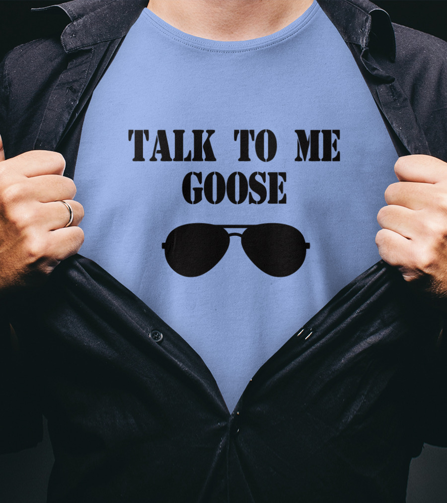 Talk To Me Goose Sunglasses Top Gun Reference T-Shirt