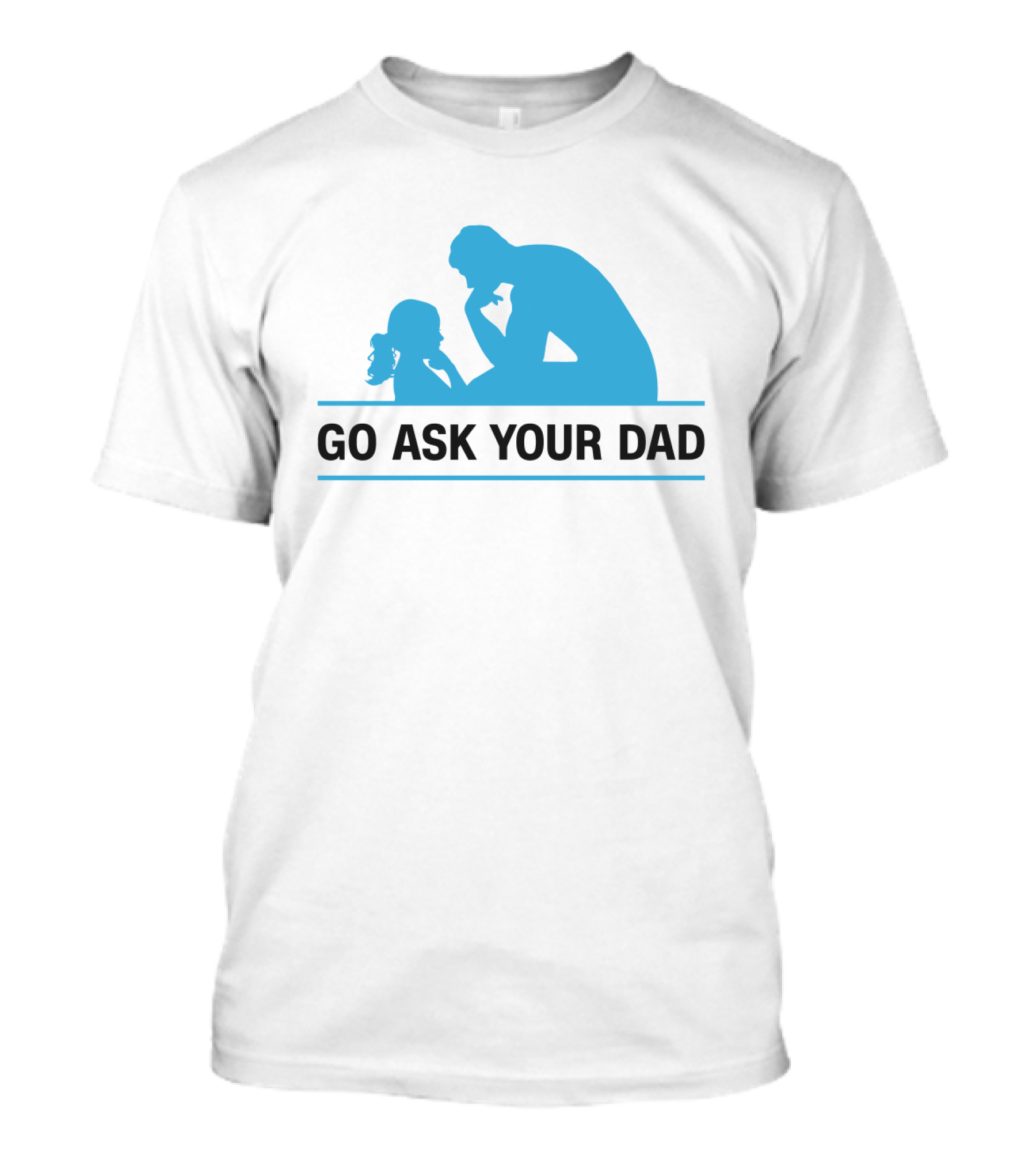 GO ASK YOUR DAD Thinking Pose T-Shirt