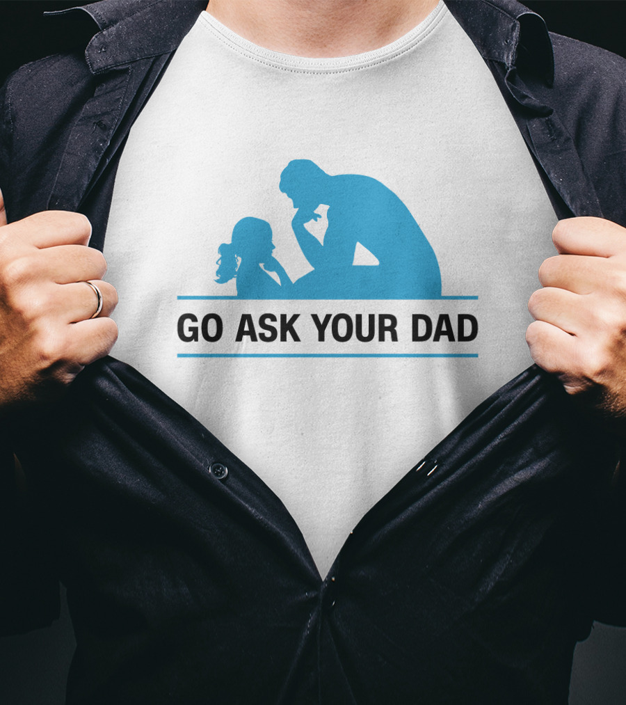GO ASK YOUR DAD Thinking Pose T-Shirt