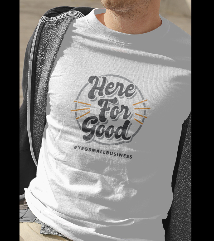 Here For Good #YEGSmallBusiness T-Shirt