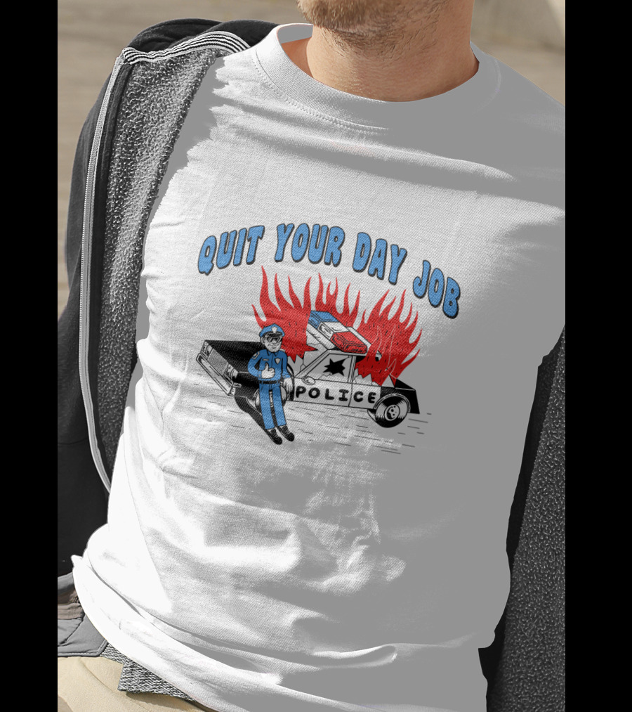 Quit Your Day Job Police Car On Fire T-Shirt