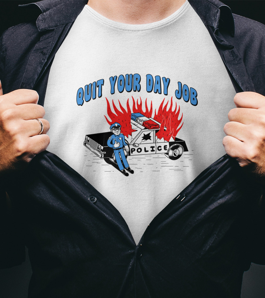 Quit Your Day Job Police Car On Fire T-Shirt