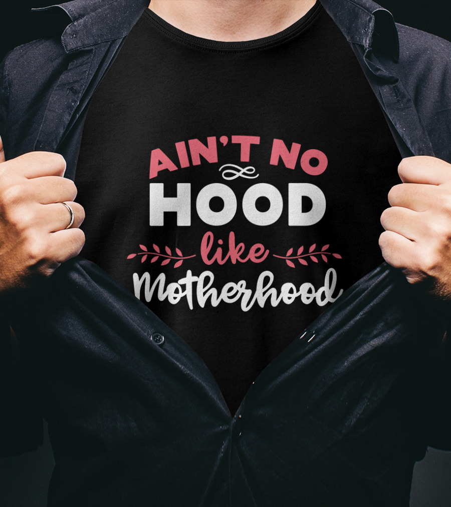 Ain't No Hood Like Motherhood With Decorative Flourishes T-Shirt