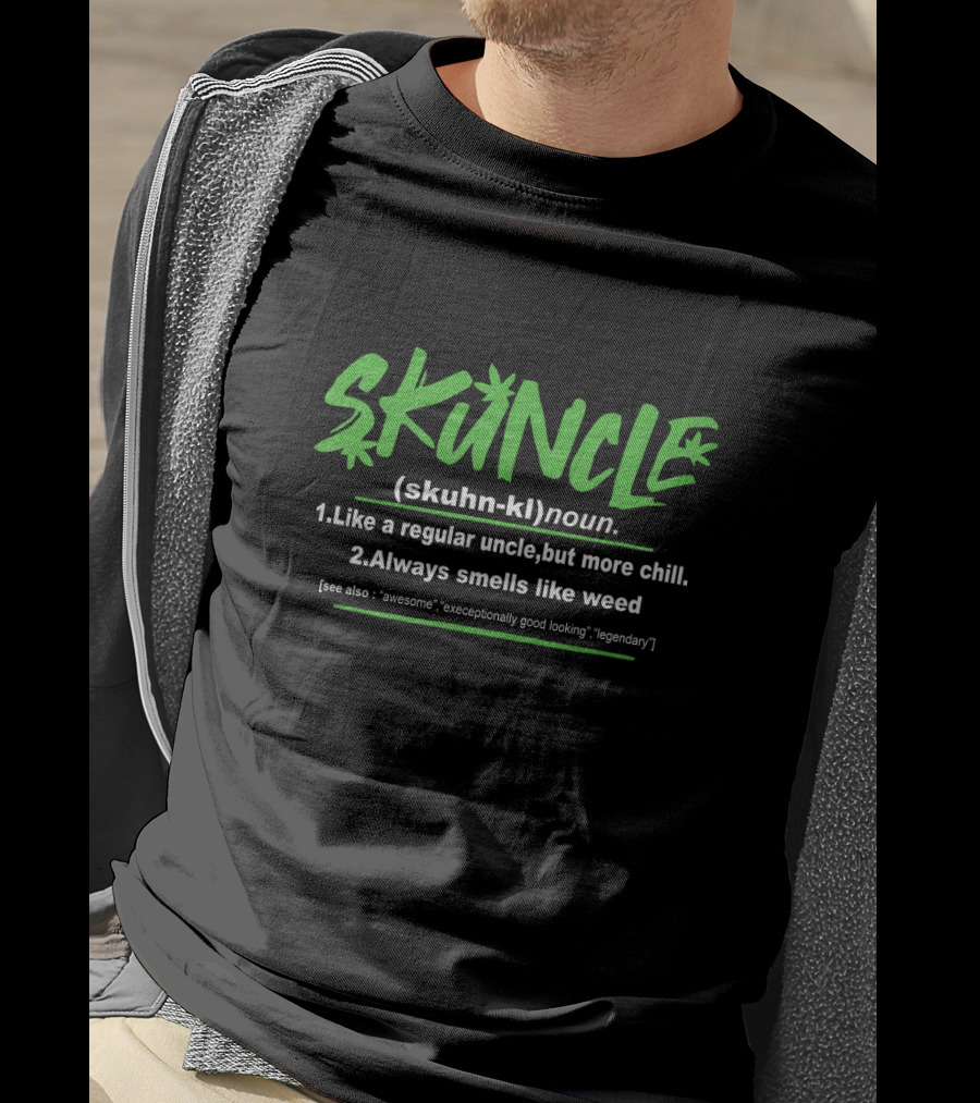 SKUNCLE Like A Regular Uncle But More Chill Always Smells Like Weed Awesome Exceptionally Good Looking Legendary T-Shirt