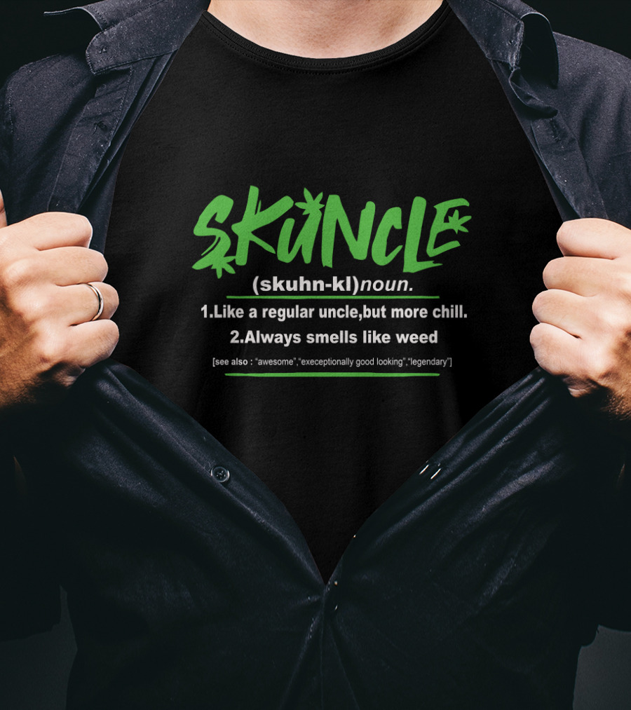 SKUNCLE Like A Regular Uncle But More Chill Always Smells Like Weed Awesome Exceptionally Good Looking Legendary T-Shirt