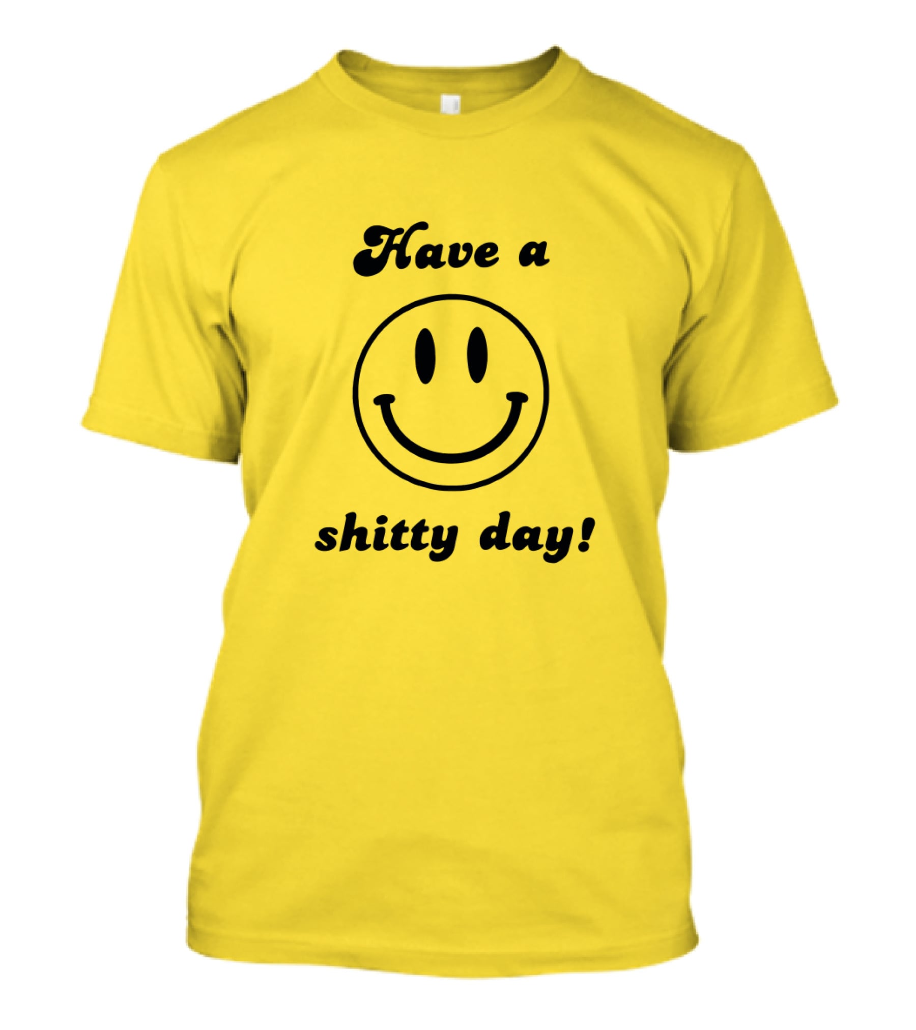 Have A Shitty Day Smiley Face Yellow Background T-Shirt