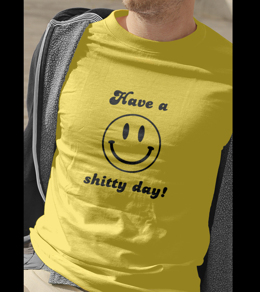 Have A Shitty Day Smiley Face Yellow Background T-Shirt
