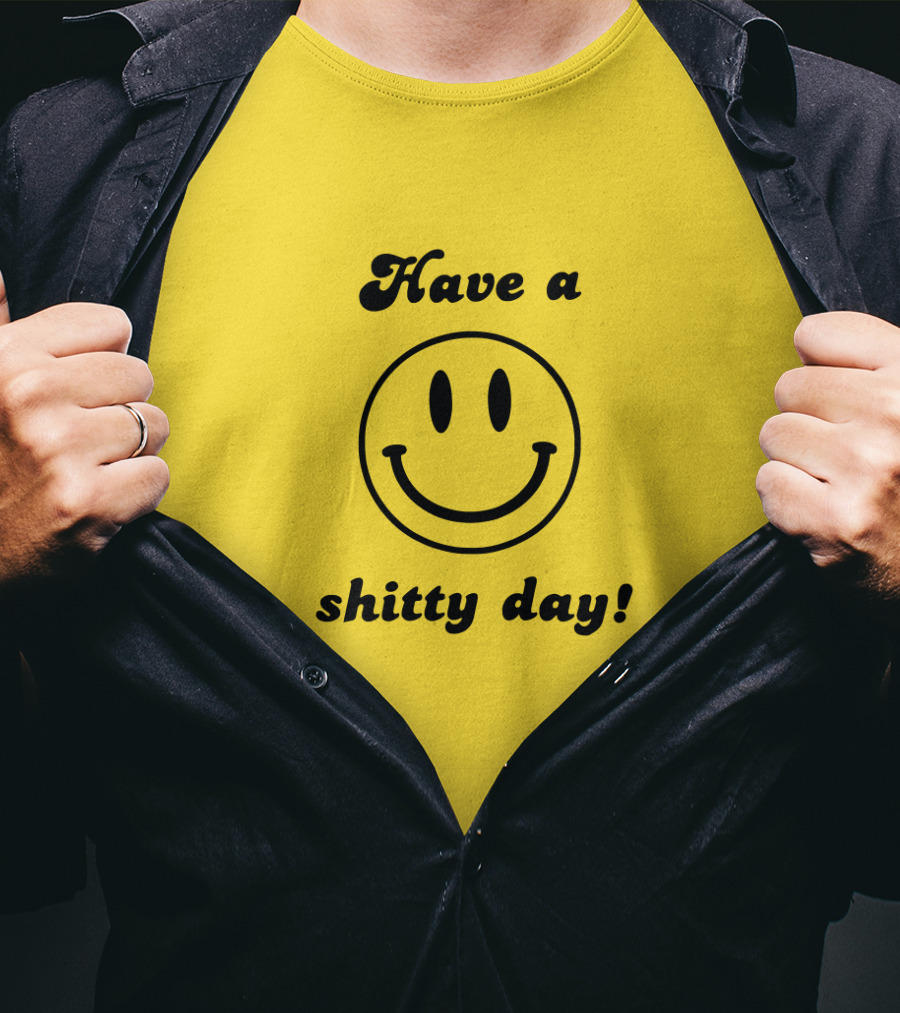 Have A Shitty Day Smiley Face Yellow Background T-Shirt