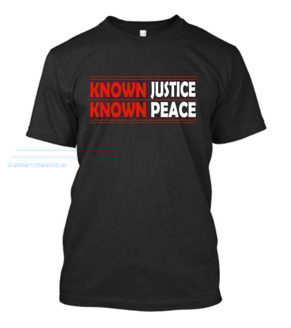 KNOWN Justice KNOWN Peace T-Shirt