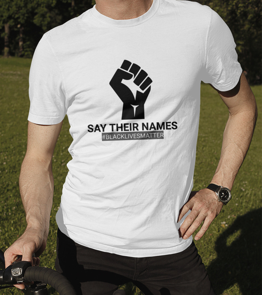 SAY THEIR NAMES #BLACKLIVESMATTER Fist T-Shirt