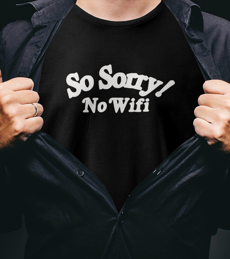 So Sorry No Wifi Text T-Shirt