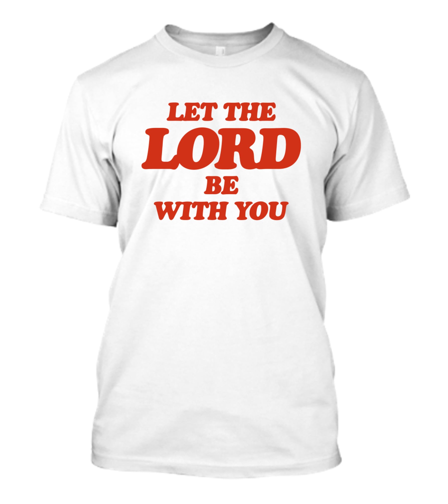 Let The Lord Be With You White T-Shirt