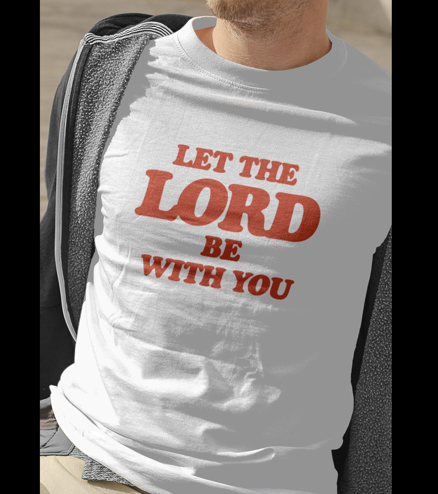 Let The Lord Be With You White T-Shirt