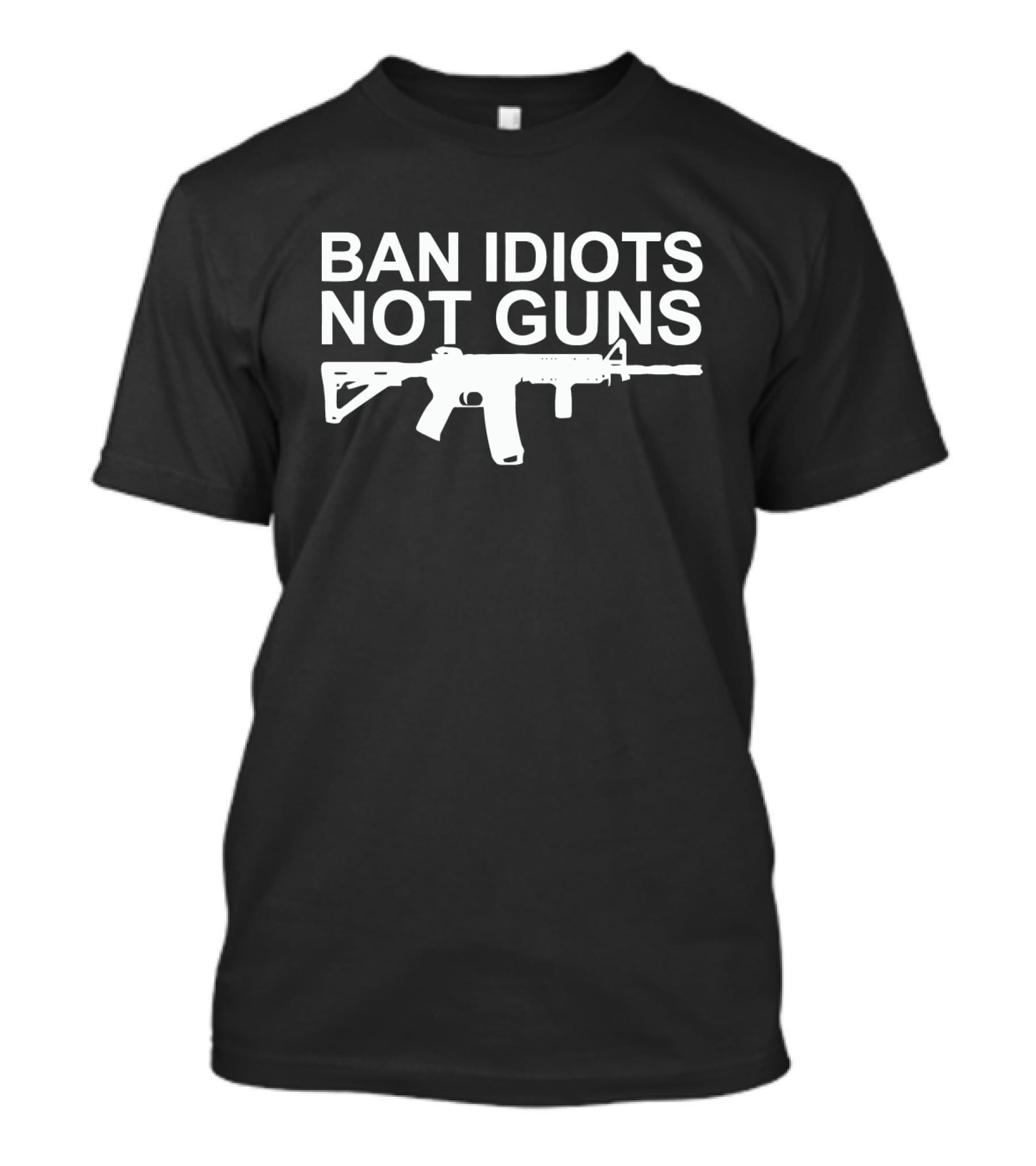 BAN IDIOTS NOT GUNS Rifle T-Shirt