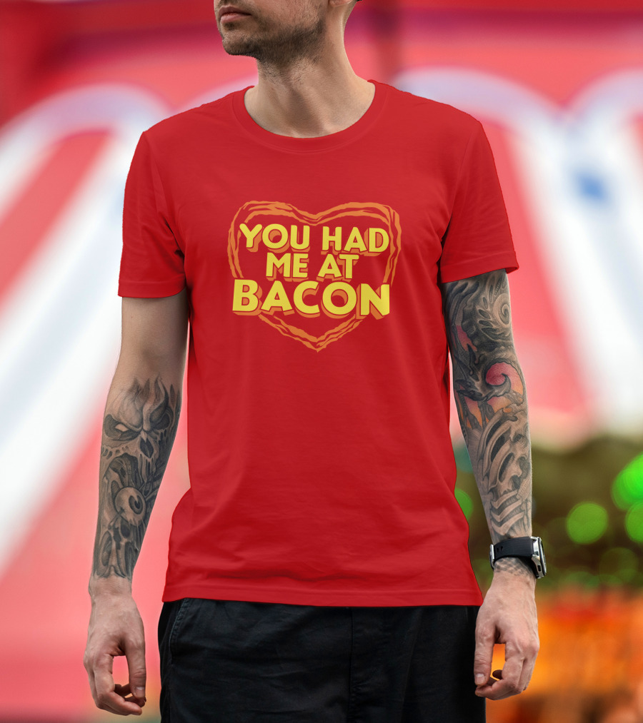 You Had Me at Bacon Heart T-Shirt