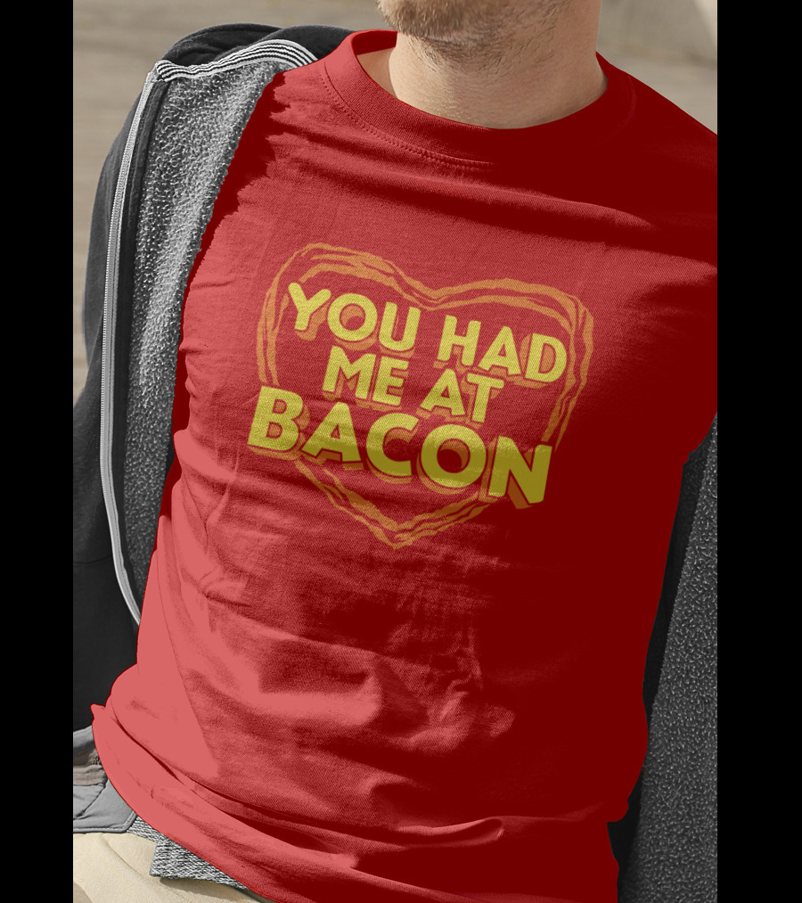 You Had Me At Bacon Heart T-Shirt