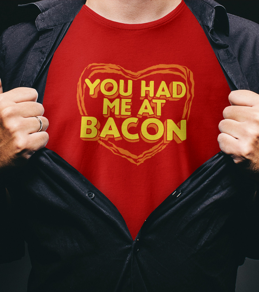 You Had Me At Bacon Heart T-Shirt