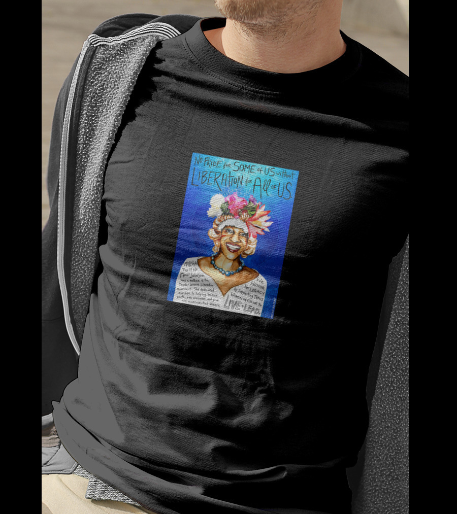 No Pride For Some Of Us Without Liberation For All Of Us Marsha P. Johnson Live Lead T-Shirt