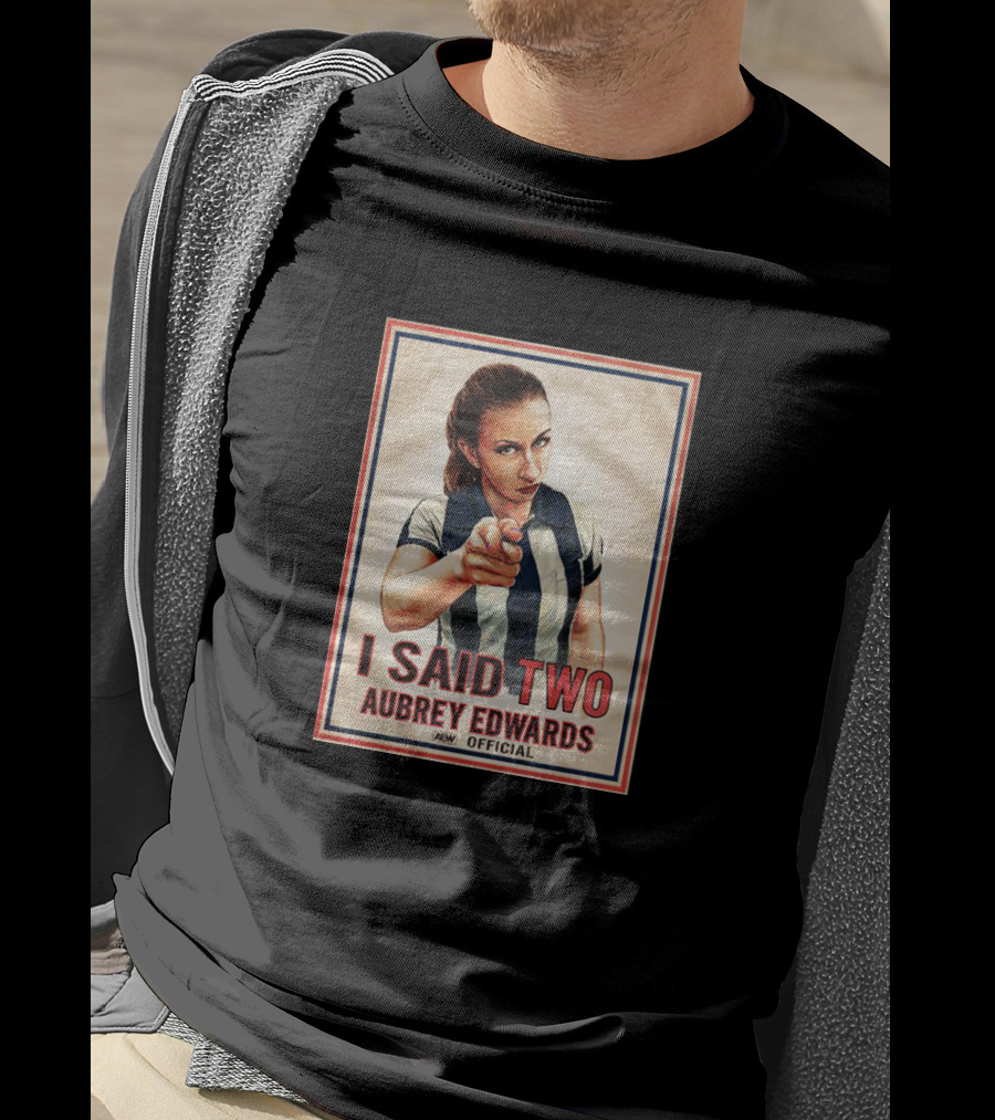 I Said Two Aubrey Edwards Aew T-Shirt