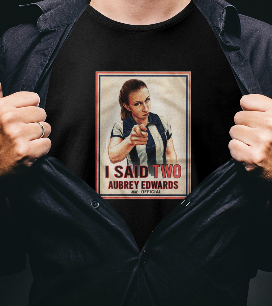 I Said Two Aubrey Edwards Aew T-Shirt