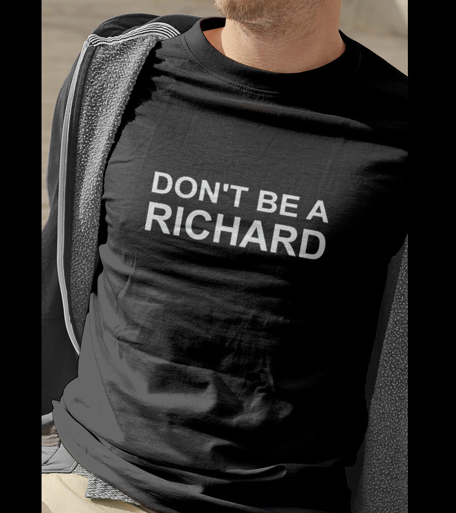 Don't Be A Richard Subtle Humor T-Shirt