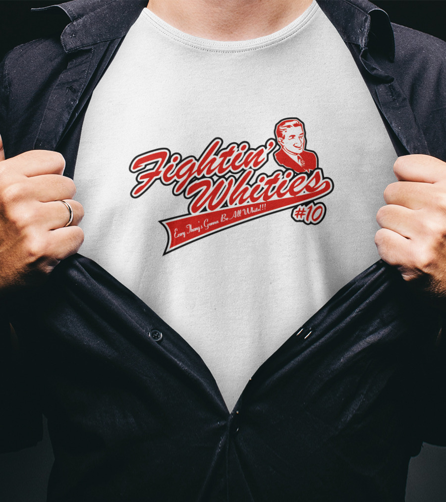 Fightin' Whities Every Thing's Gonna Be All White #10 T-Shirt