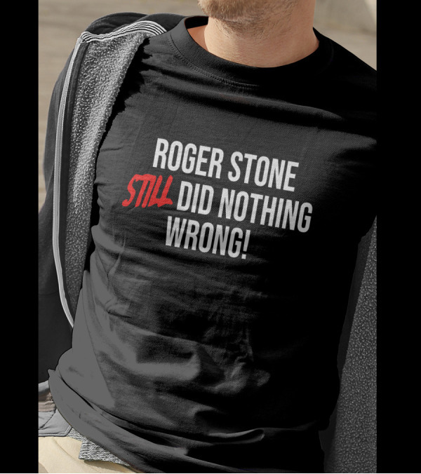 Roger Stone Still Did Nothing Wrong T-Shirt
