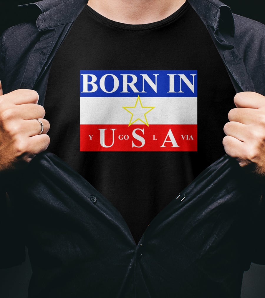 Born IN Yugoslavia USA Star Flag T-Shirt