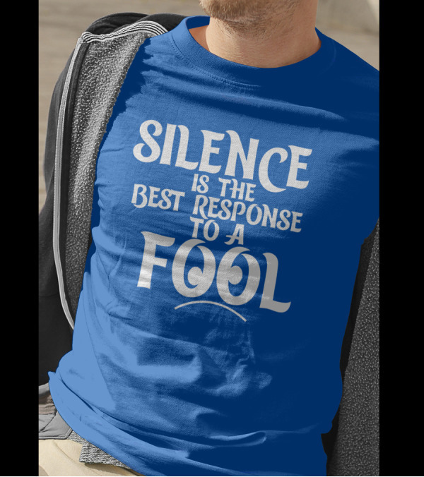 Silence Is The Best Response To A Fool Playful Typography T-Shirt