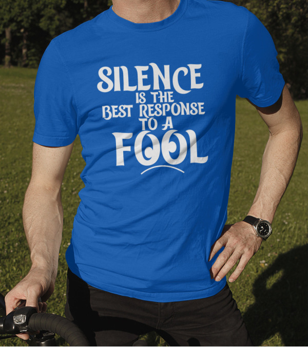 Silence Is The Best Response To A Fool Playful Typography T-Shirt