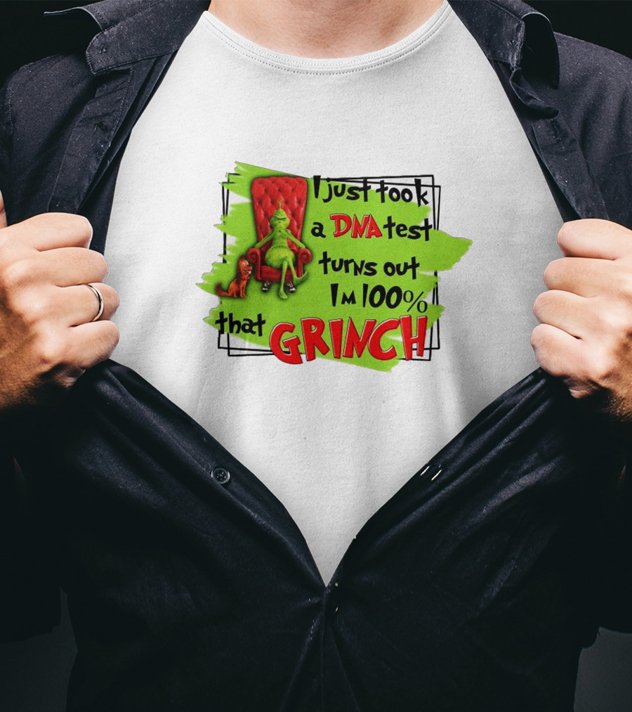 I Just Took A DNA Test Turns Out I'm 100% That Grinch T-Shirt