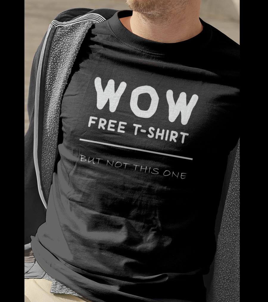 WOW Free T-Shirt But Not This One T-Shirt
