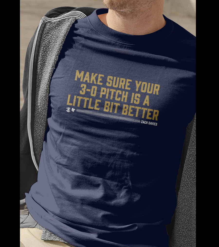 Make Sure Your 3-0 Pitch Is A Little Bit Better Zach Davies T-Shirt