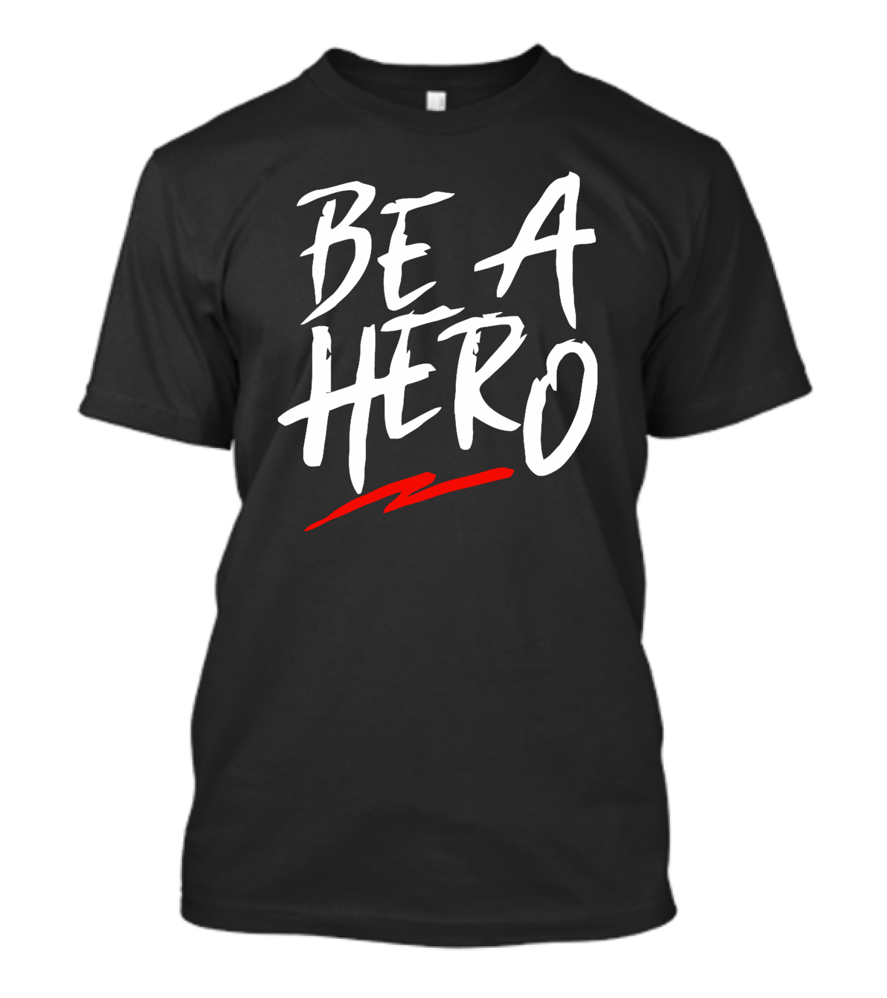 Be A Hero Bold White Text With Red Underscore T-Shirt
