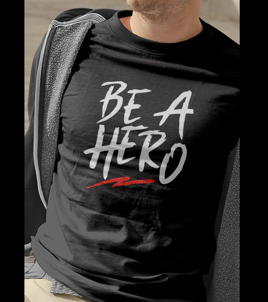 Be A Hero Bold White Text With Red Underscore T-Shirt