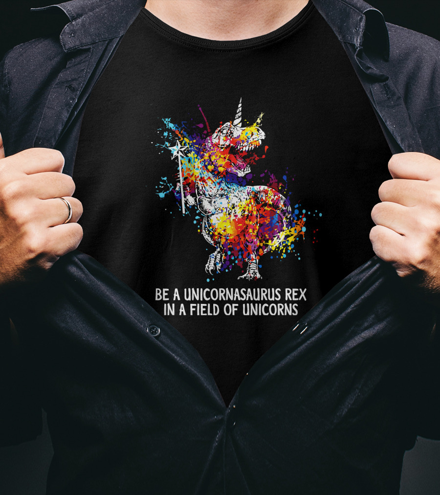 Be A Unicornasaurus Rex In A Field Of Unicorns Colorful Splatter Dinosaur T-Shirt