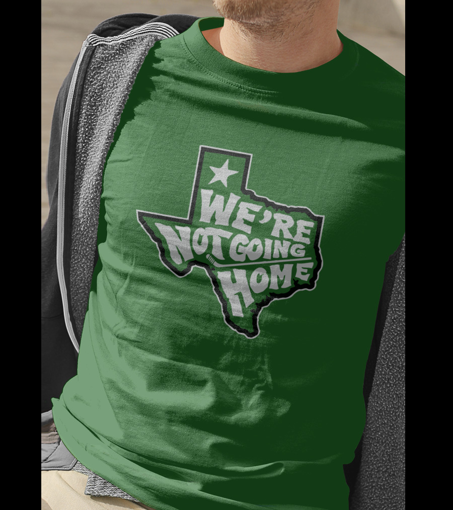 We're Not Going Home Texas Star Green T-Shirt