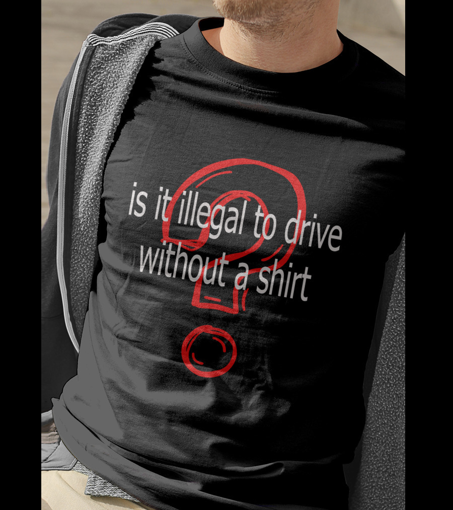 Is It Illegal To Drive Without A T-Shirt
