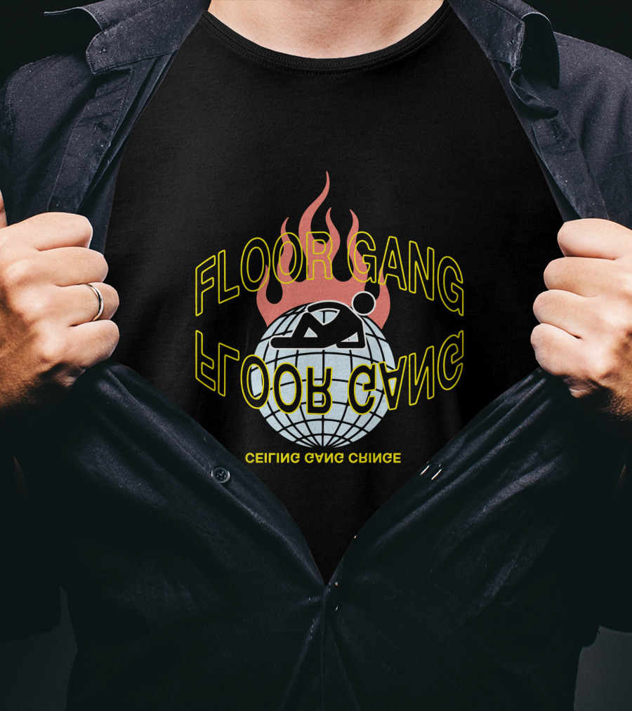 Floor Gang Ceiling Gang Ceiling Gang Ceiling Floor Gang T-Shirt