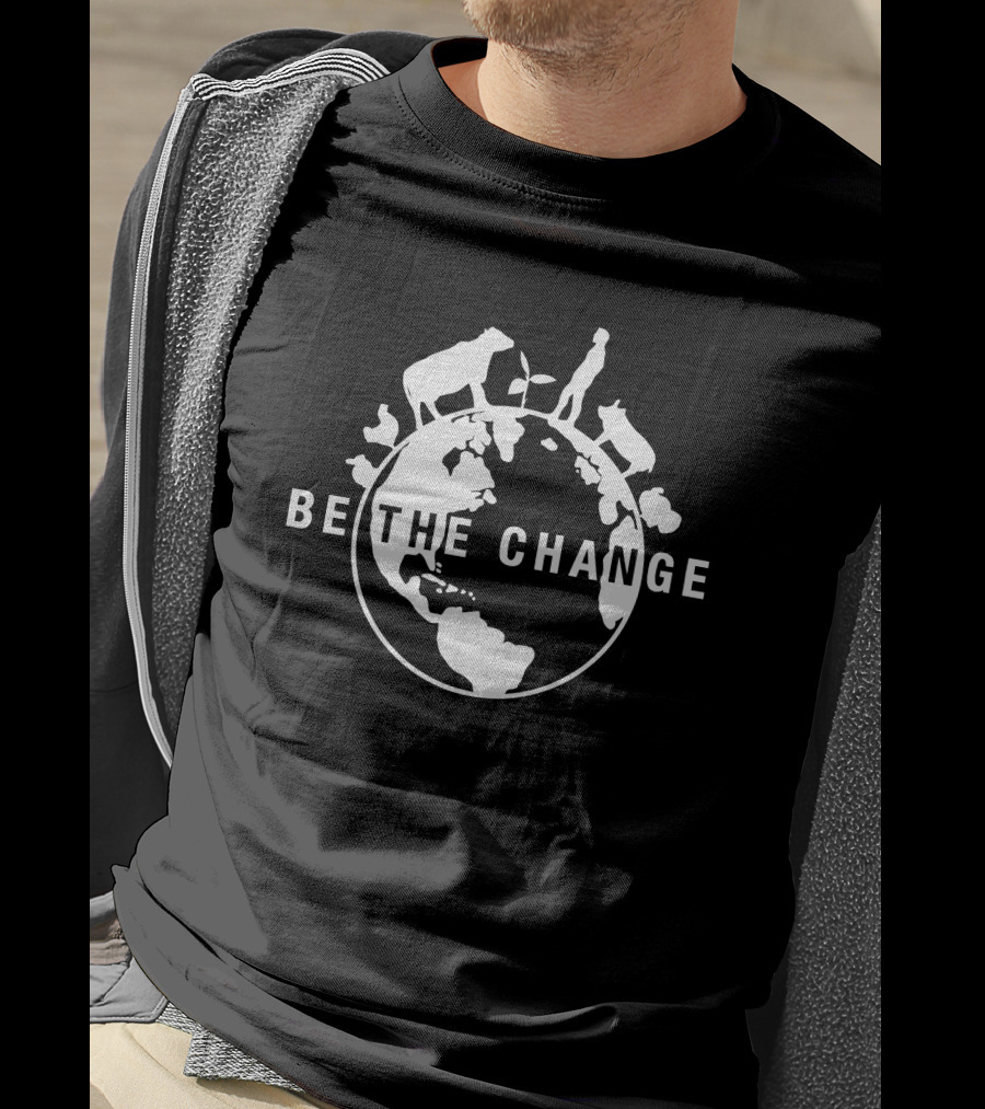 BE THE CHANGE Earth Globe Animals Conservation Message T-Shirt