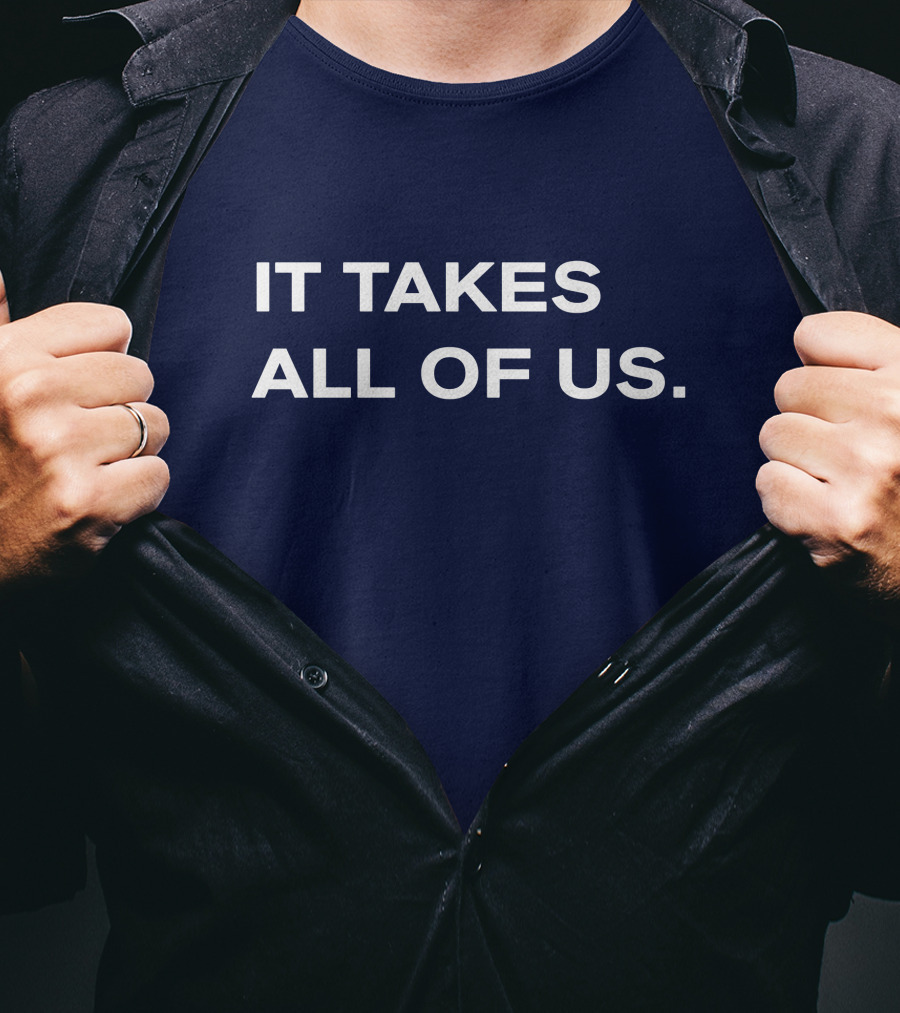 It Takes All Of US T-Shirt