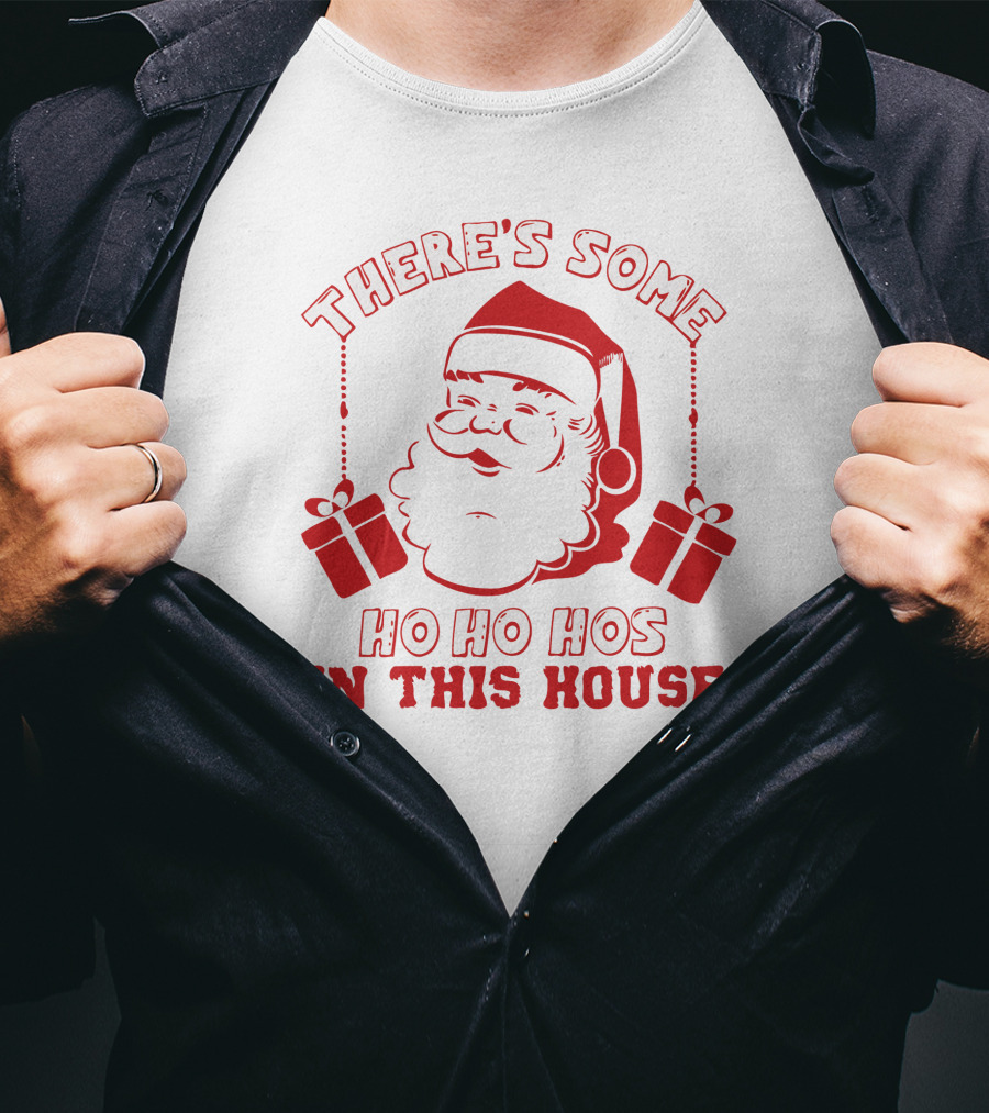 There's Some Ho Ho Hos IN This House Santa And Gifts T-Shirt